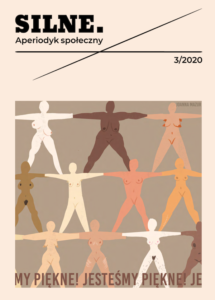Okładka: Silne. Aperiodyk społeczny numer 3 w 2020 roku. Ilustracja Joanny Mazur – kobiece ciała w różnych kształtach i kolorach, ustawione na swoich ramionach w trzech kolumnach, napis: Jesteśmy piękne!